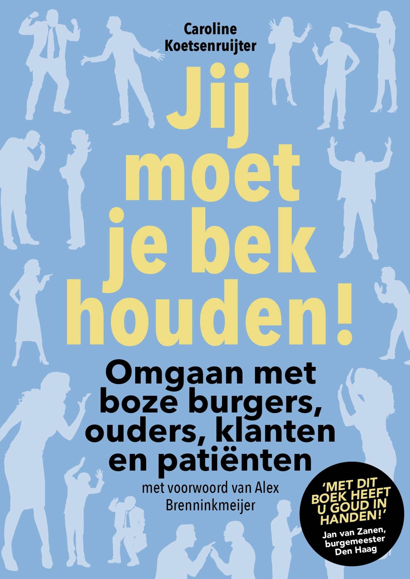 Jij moet je bek houden!: omgaan met boze burgers, ouders, klanten en patiënten Business, Finance & Career