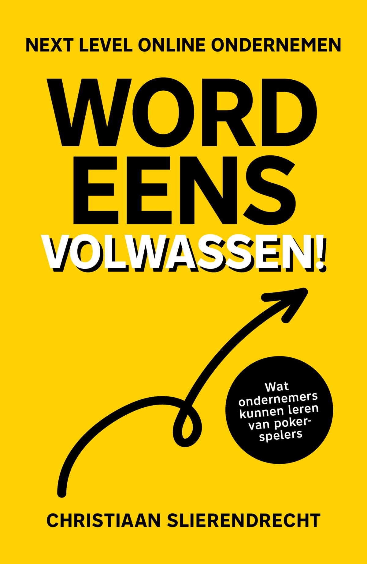 Word eens volwassen: Next level online ondernemen Business, Finance & Career