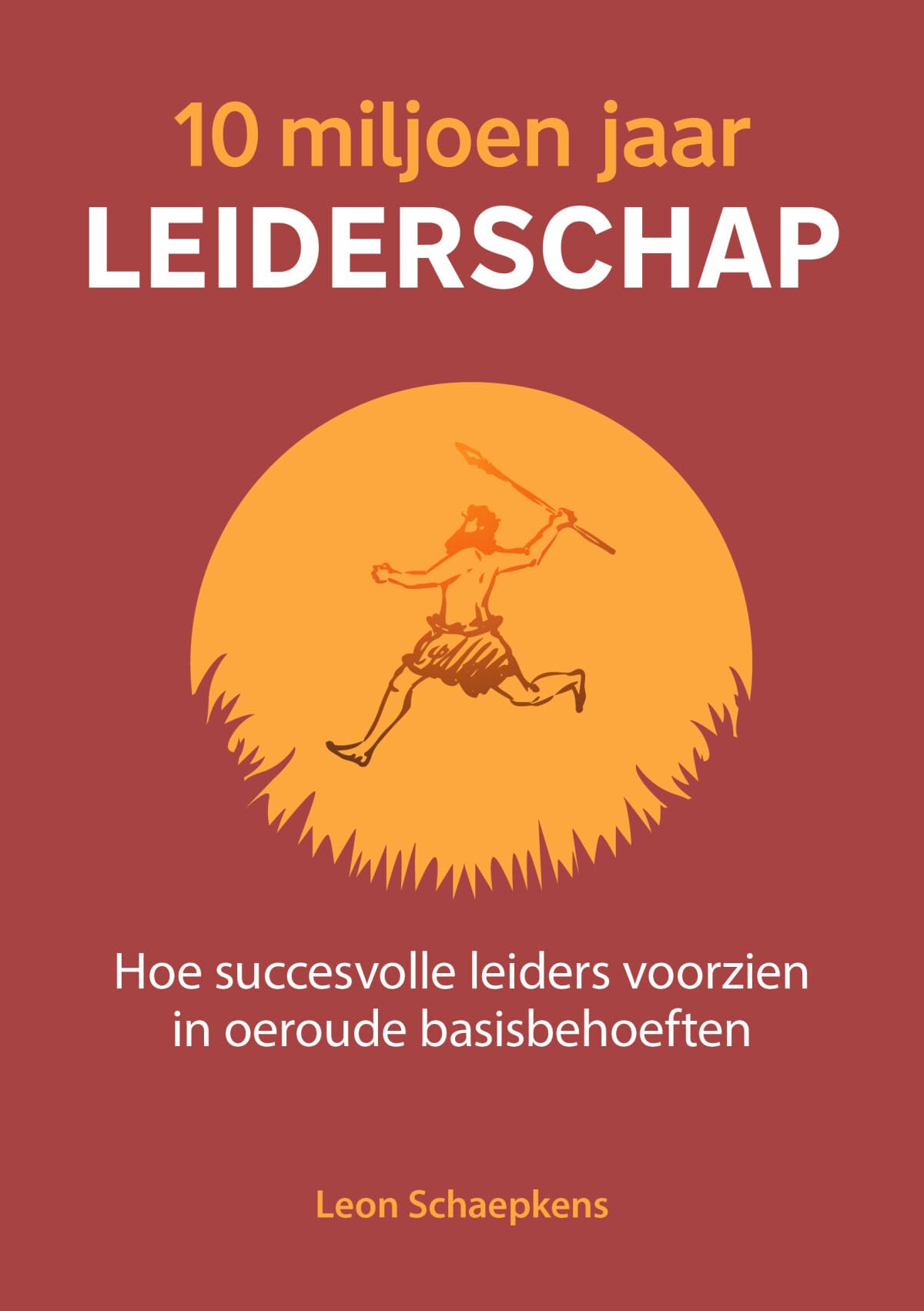 10 miljoen jaar leiderschap: hoe succesvolle leiders voorzien in onze zes oeroude psychologische basisbehoeften book