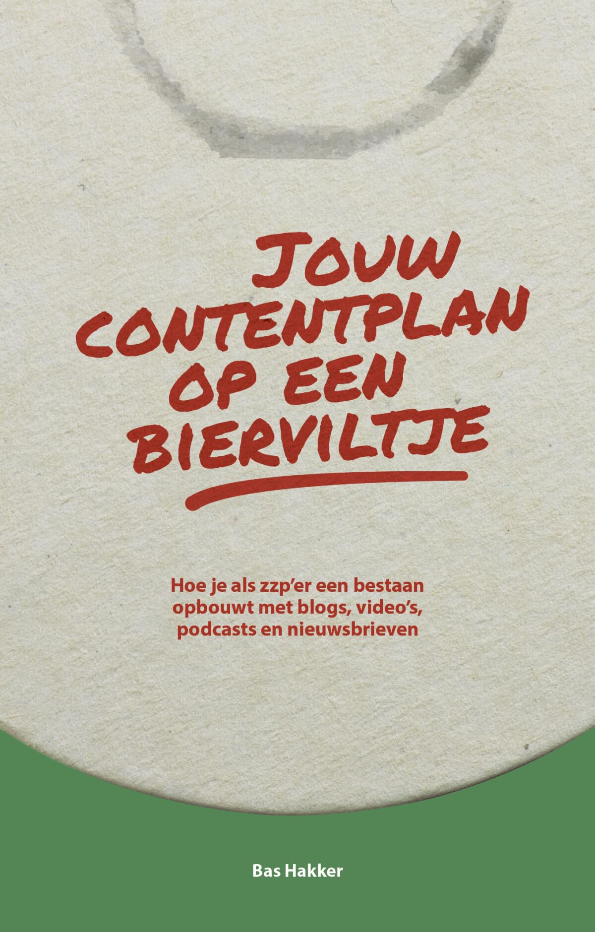 Jouw contentplan op een bierviltje: Hoe je als zzpér een bestaan opbouwt met blogs, video's, podcasts en nieuwsbrieven book