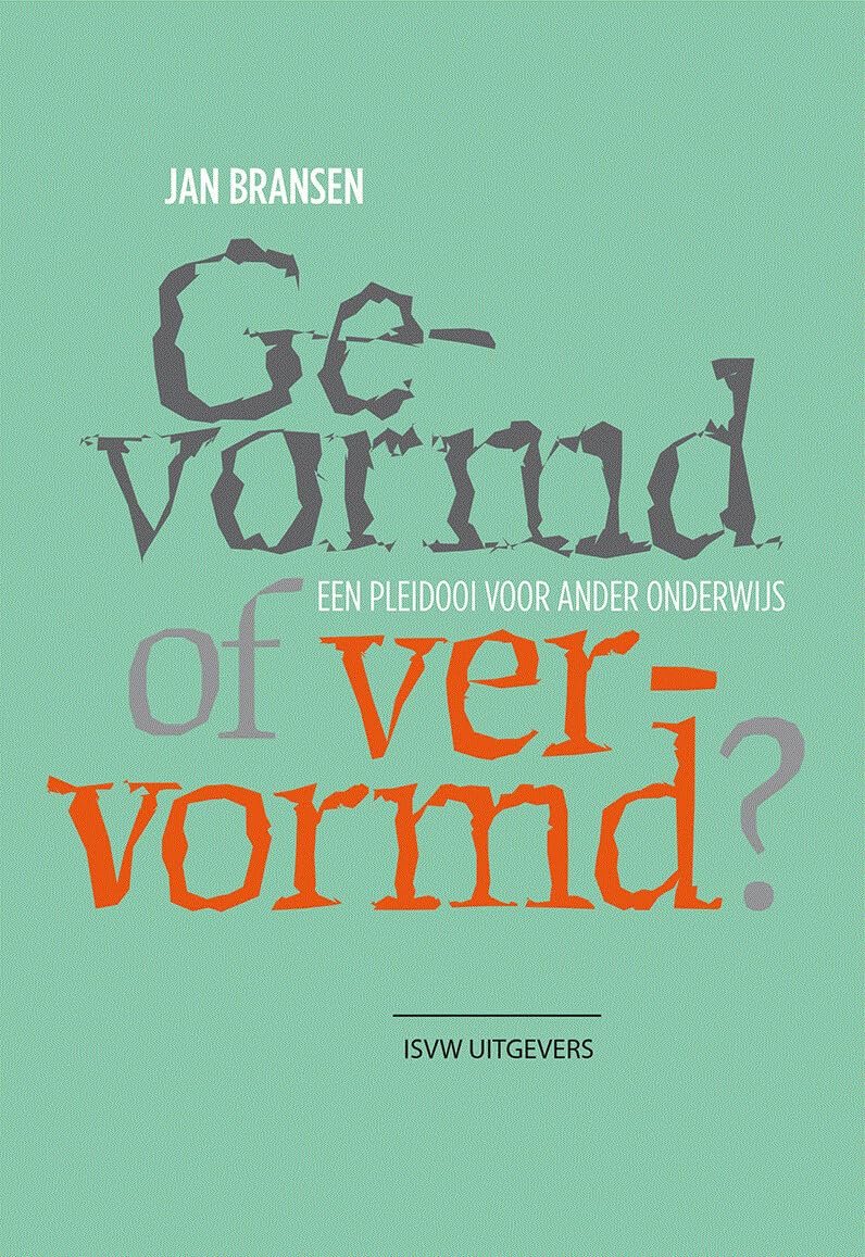 Gevormd of vervormd?: een pleidooi voor ander onderwijs Philosophy