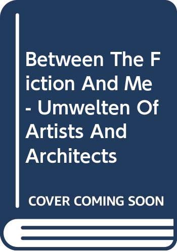 Between The Fiction And Me - Umwelten Of Artists And Architects book