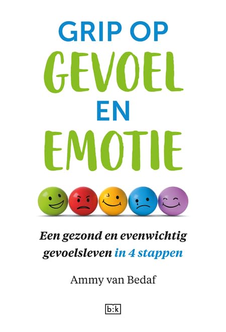 Grip op gevoel en emotie: een gezond en evenwichtig gevoelsleven in 4 stappen Psychology