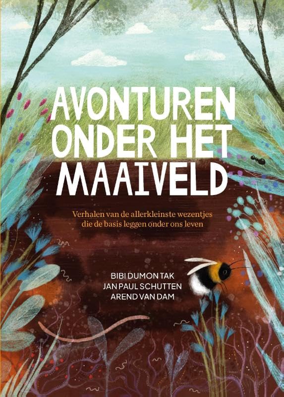 Avonturen onder het maaiveld: verhalen van de allerkleinste wezentjes die de basis leggen onder ons leven Non-fiction