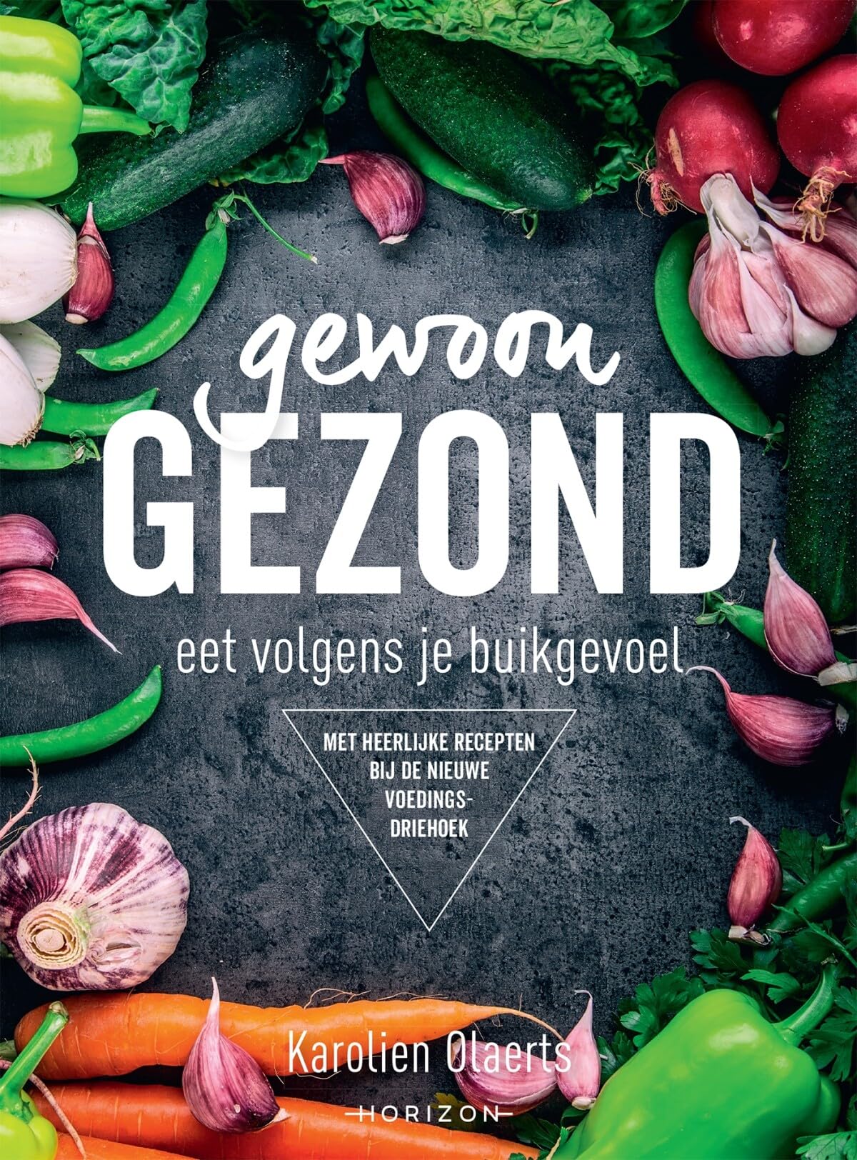 Gewoon gezond: eet volgens je buikgevoel : met heerlijke recepten bij de nieuwe voedingsdriehoek book