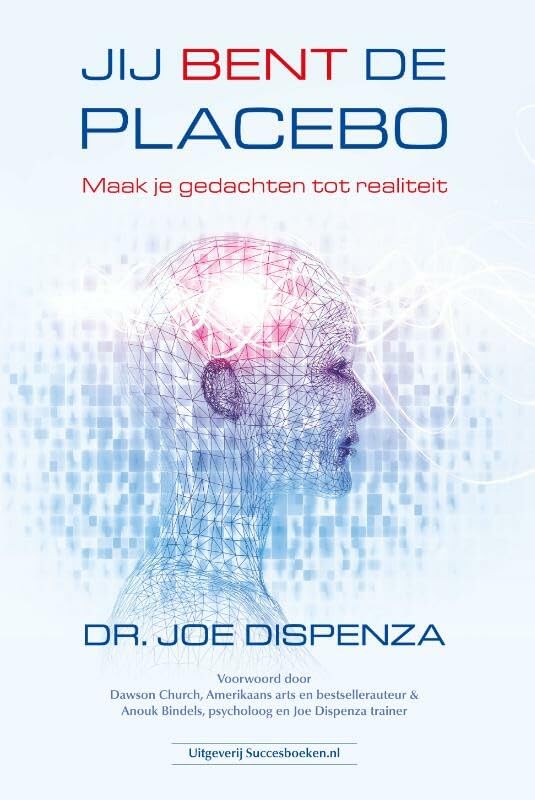 Jij bent de placebo: maak je gedachten tot realiteit Books