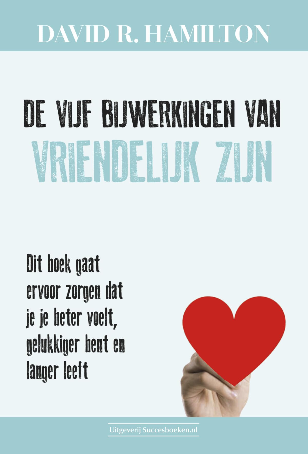 De vijf bijwerkingen van vriendelijk zijn: Dit boek gaat ervoor zorgen dat je je beter voelt, gelukkiger bent en langer leeft book