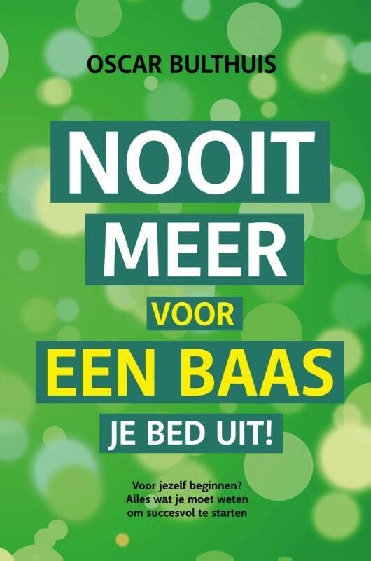 Nooit meer voor een baas je bed uit!: voor jezelf beginnen? Alles wat je moet weten om succesvol te starten book
