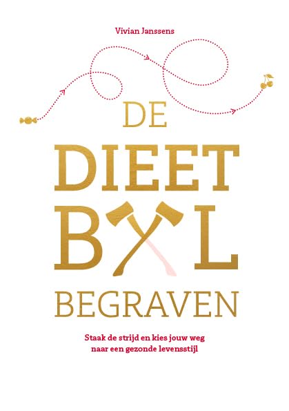 De dieetbijl begraven: Staak de strijd en kies jouw weg naar een gezonde levensstijl book