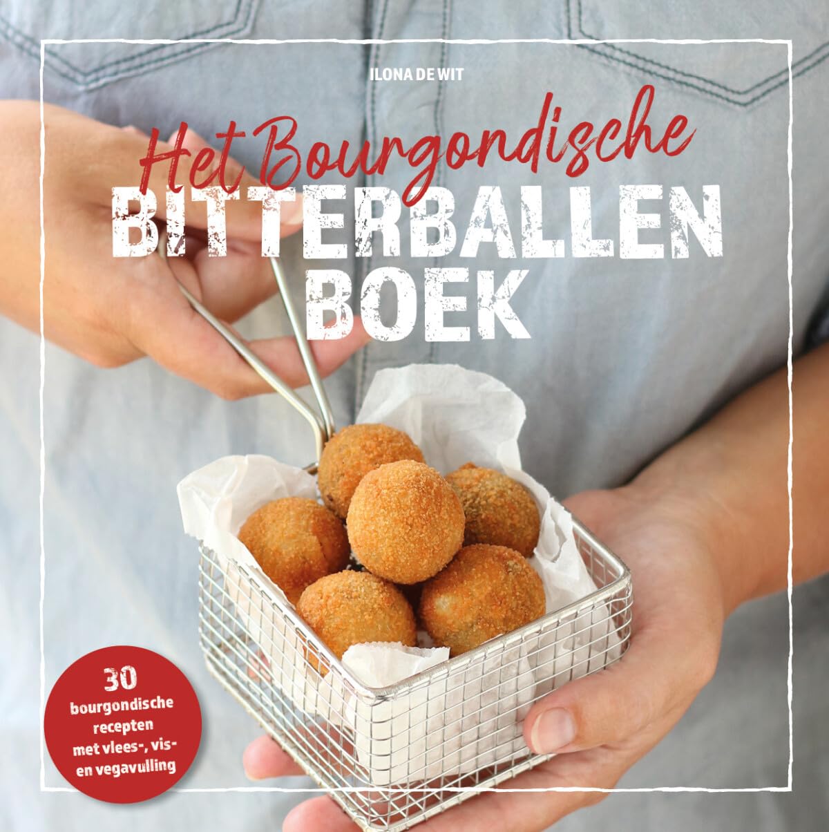 Het Bourgondische bitterballenboek: dertig bourgondische recepten : met vlees-, vis- en vega(n) vulling Leisure, Home & Garden