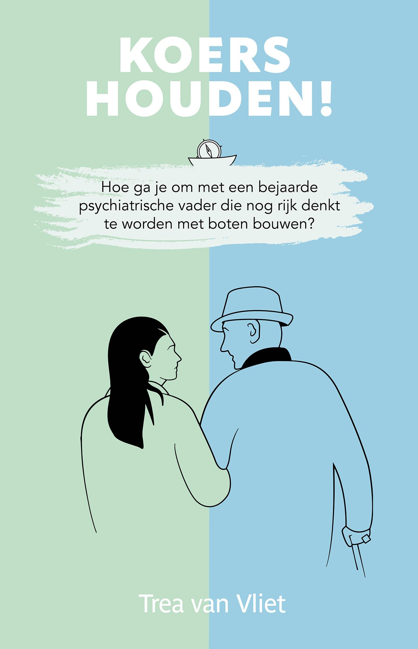 Koers houden!: Hoe ga je om met een bejaarde psychiatrische vader die nog rijk denkt te worden met boten bouwen? Medicine