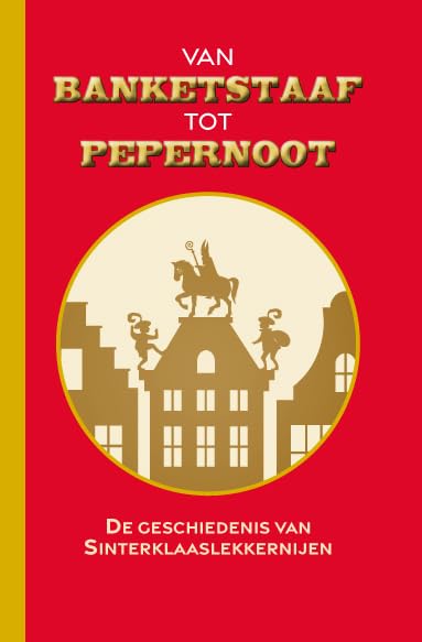 Van banketstaaf tot pepernoot: de geschiedenis van sinterklaaslekkernijen book