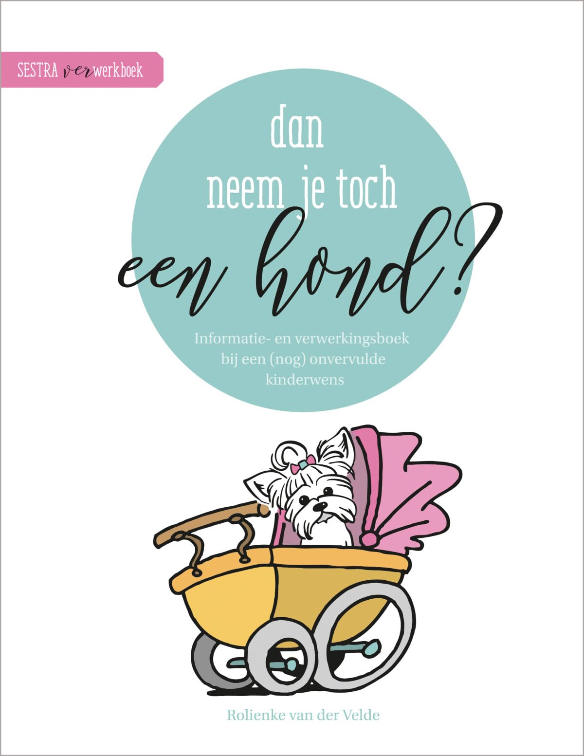 Dan neem je toch een hond?: Informatie- en verwerkingsboek bij een (nog) onvervulde kinderwens book