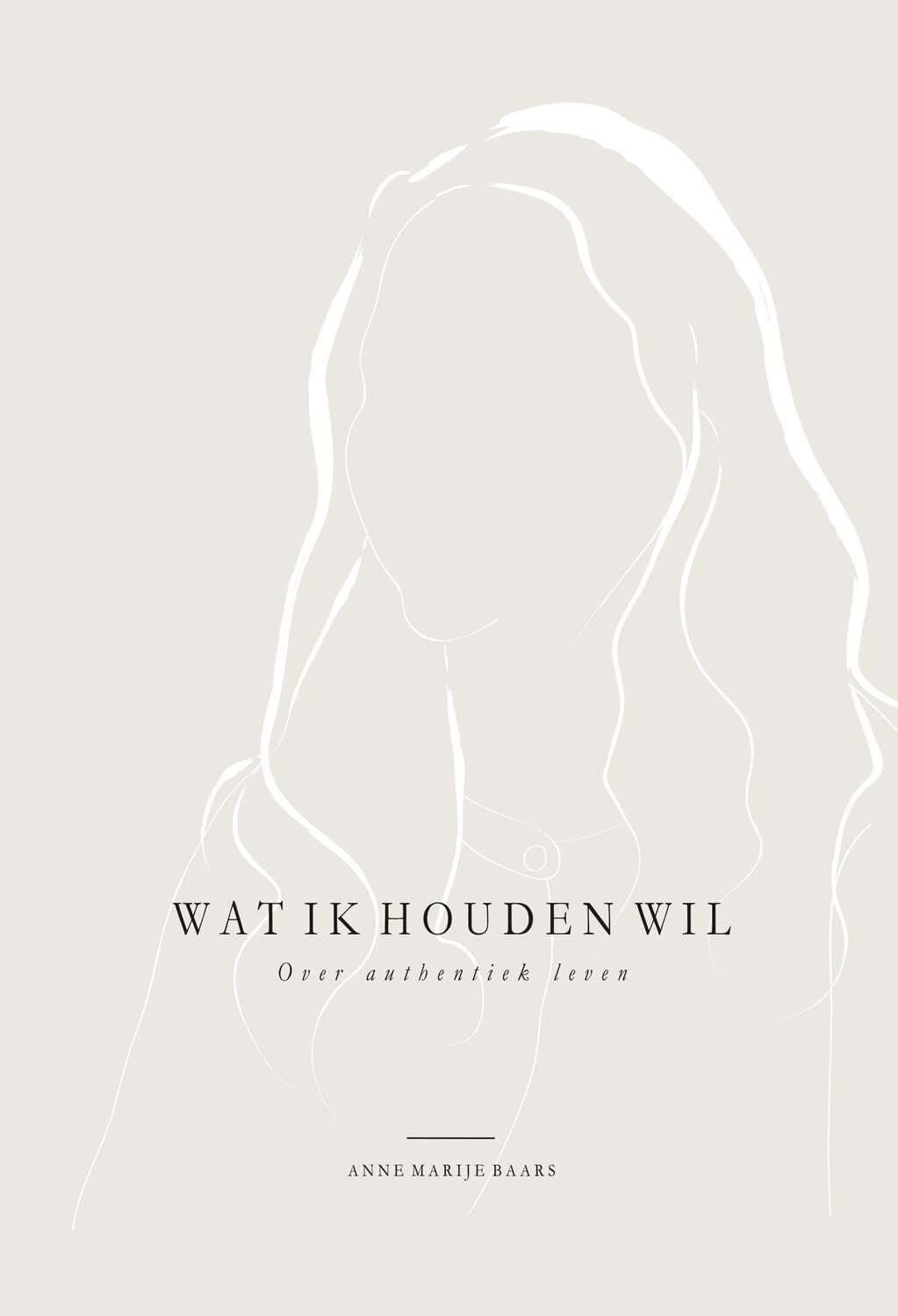 Wat ik houden wil: Over authentiek leven book