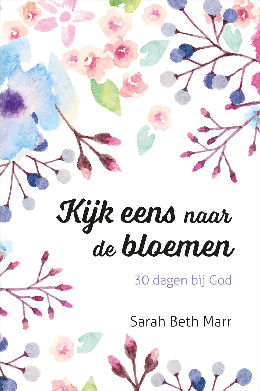 Kijk eens naar de bloemen: 30 dagen bij God book