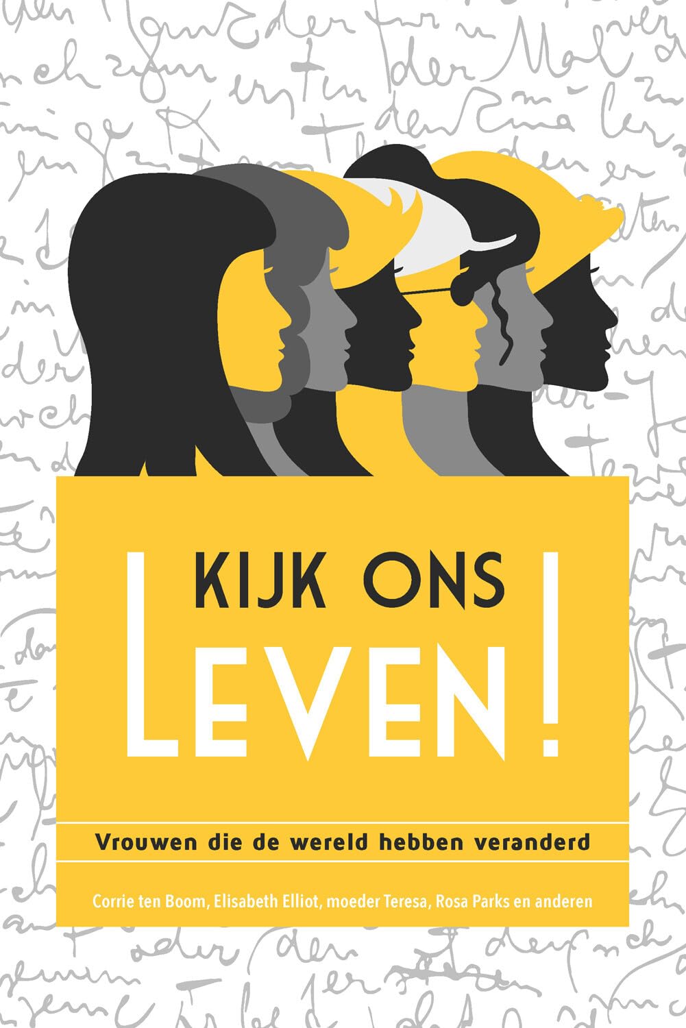 Kijk ons leven!: vrouwen die de wereld hebben veranderd : Corrie ten Boom, Elisabeth Elliot, moeder Teresa, Rosa Parks en anderen book