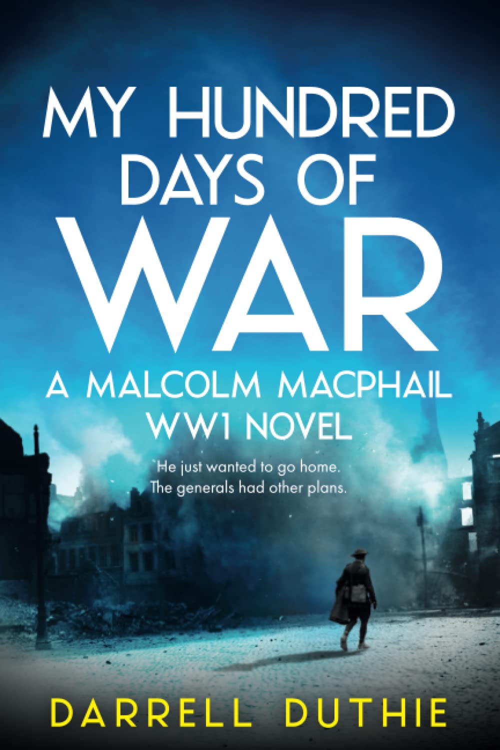 My Hundred Days of War: A Malcolm MacPhail WW1 novel (Malcolm MacPhail WW1 series, Band 5) Action & Adventure