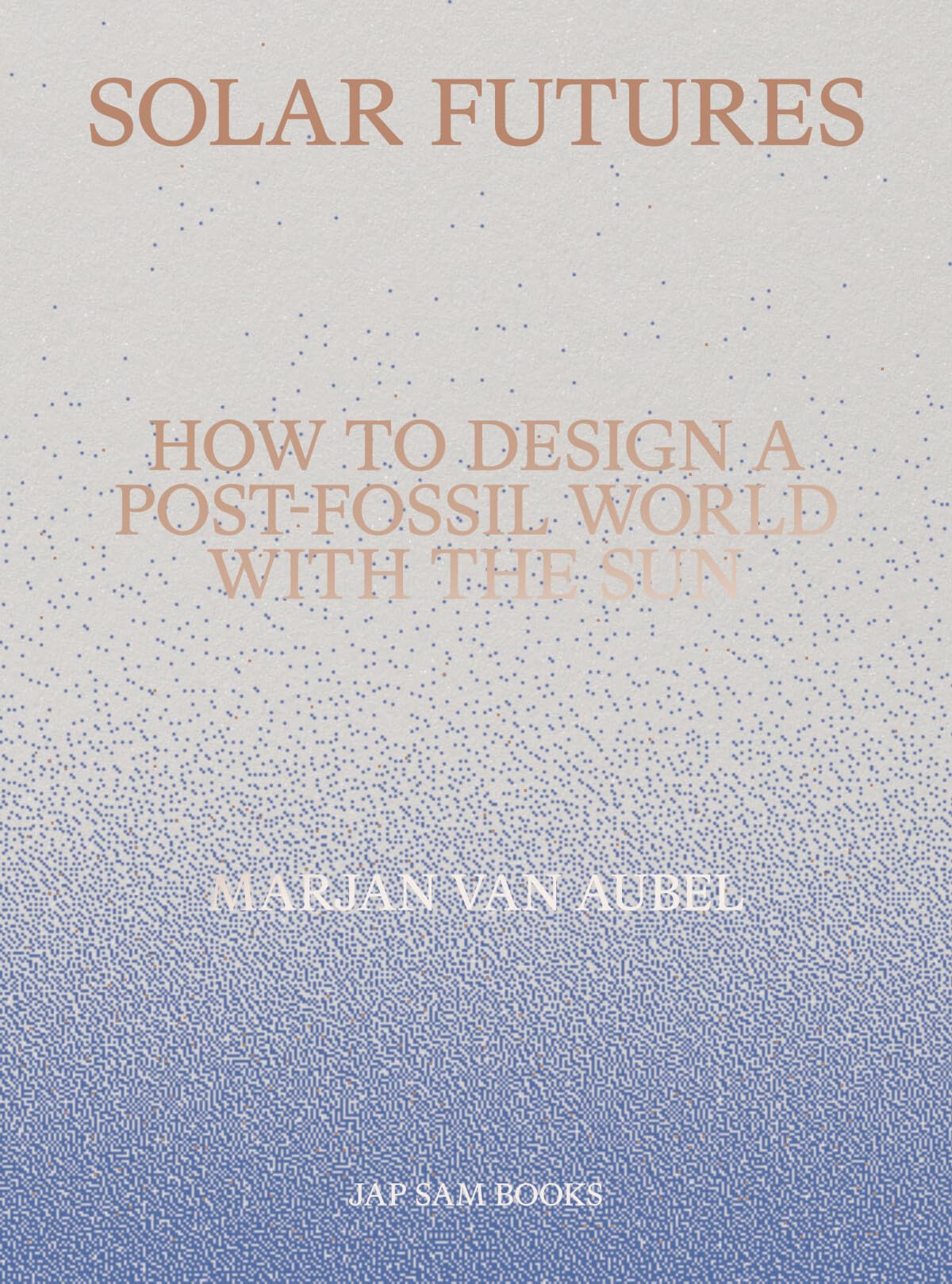 Solar Futures: How to Design a Post-Fossil World With the Sun Architecture