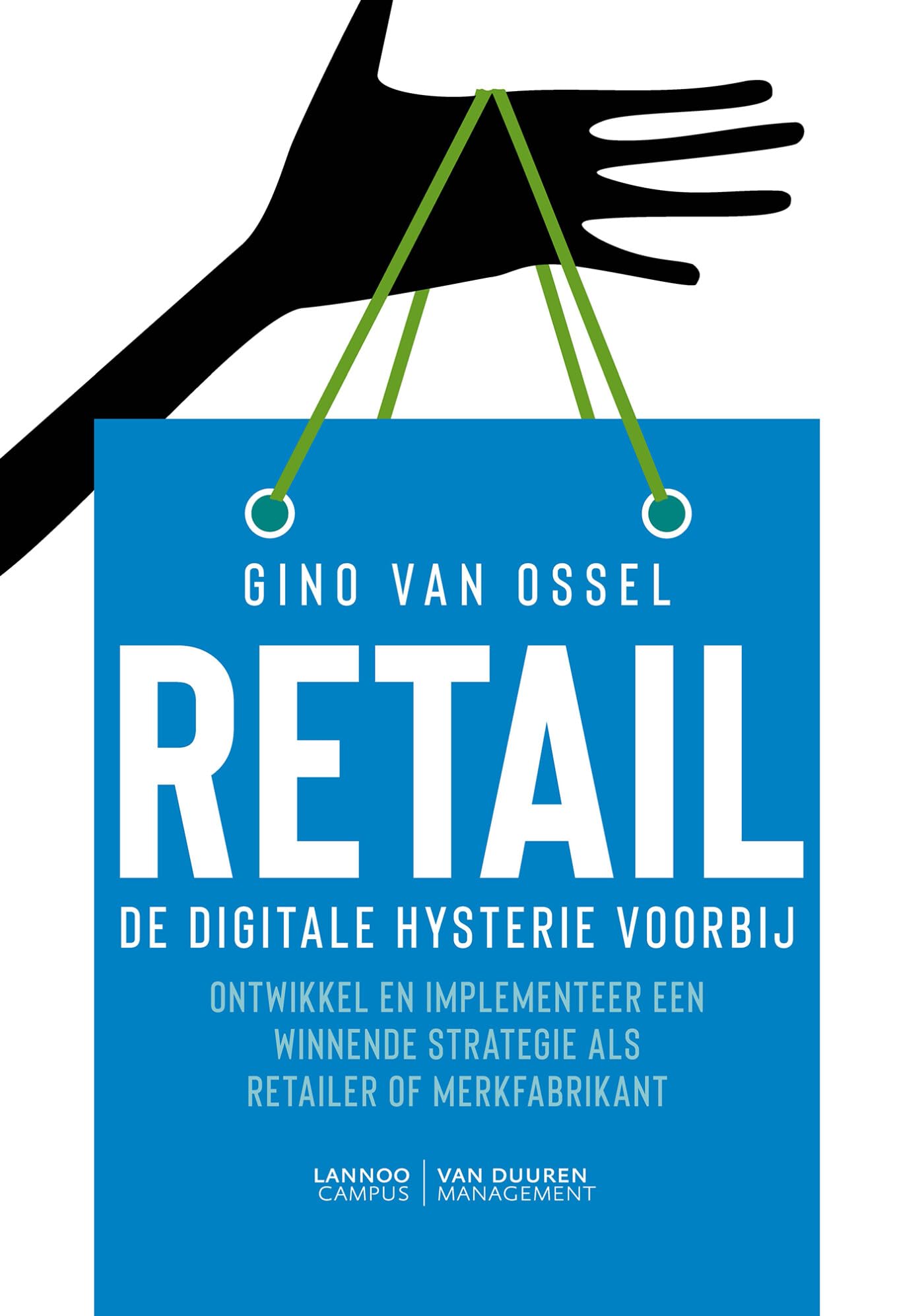 Retail. De digitale hysterie voorbij: Ontwikkel en implementeer een winnende strategie als retailer of merkfabrikant book