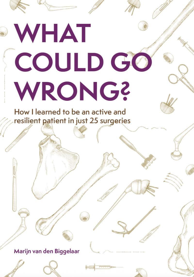 What could go wrong?: How I learned to be an active and resilient patient in just 25 surgeries Health, Nutrition & Fitness