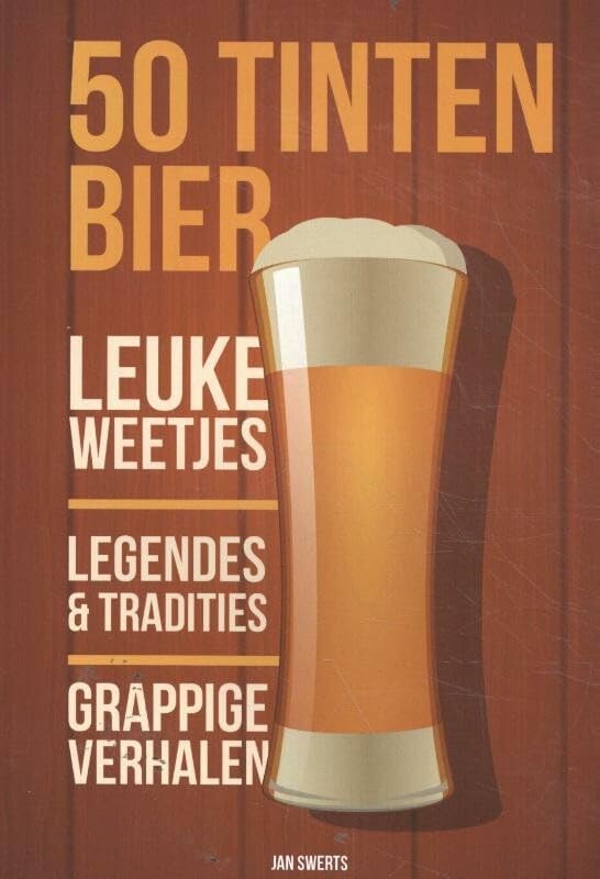 50 tinten bier: leuke weetjes, legendes & tradities, grappige verhalen Cooking & Enjoying
