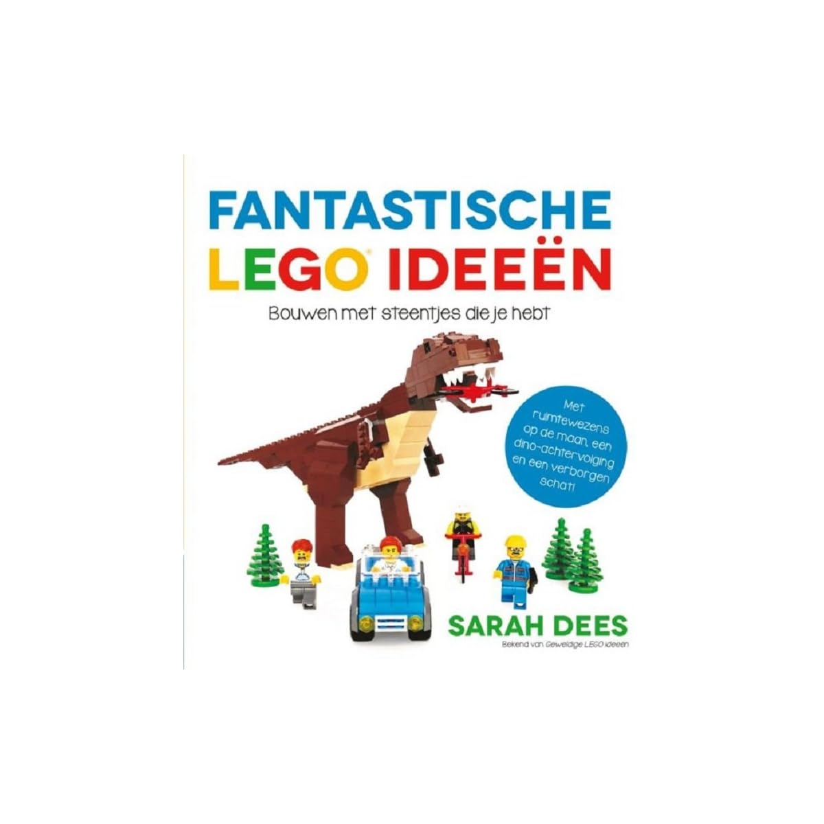 Fantastische LEGO ideeën: bouwen met steentjes die je hebt : met ruimtewezens op de maan, een dino-avontuur en een verborgen schat! book