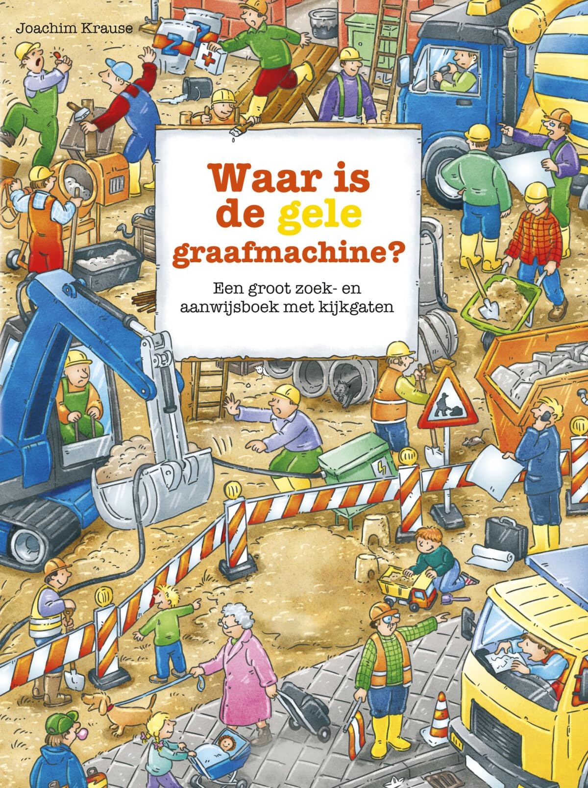 Waar is de gele graafmachine?: een groot zoek- en aanwijsboek met kijkgaten (Zoekboeken) Non-fiction
