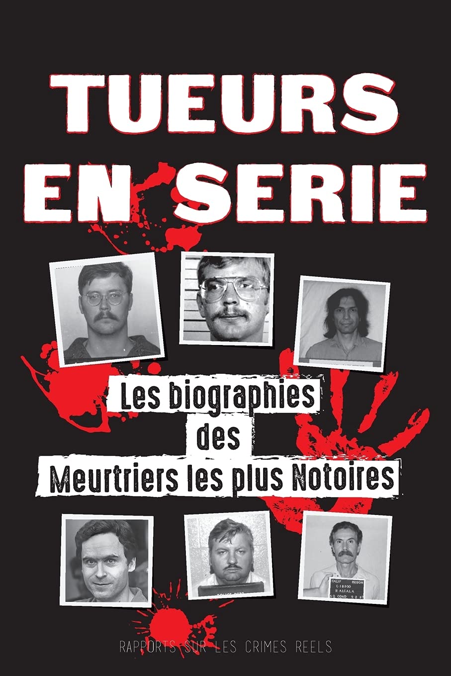 Tueurs en Série: Les biographies des Meurtriers les plus Notoires (Dans l'Esprit et les Méthodes des Psychopathes, Sociopathes et Tortionnaires) book