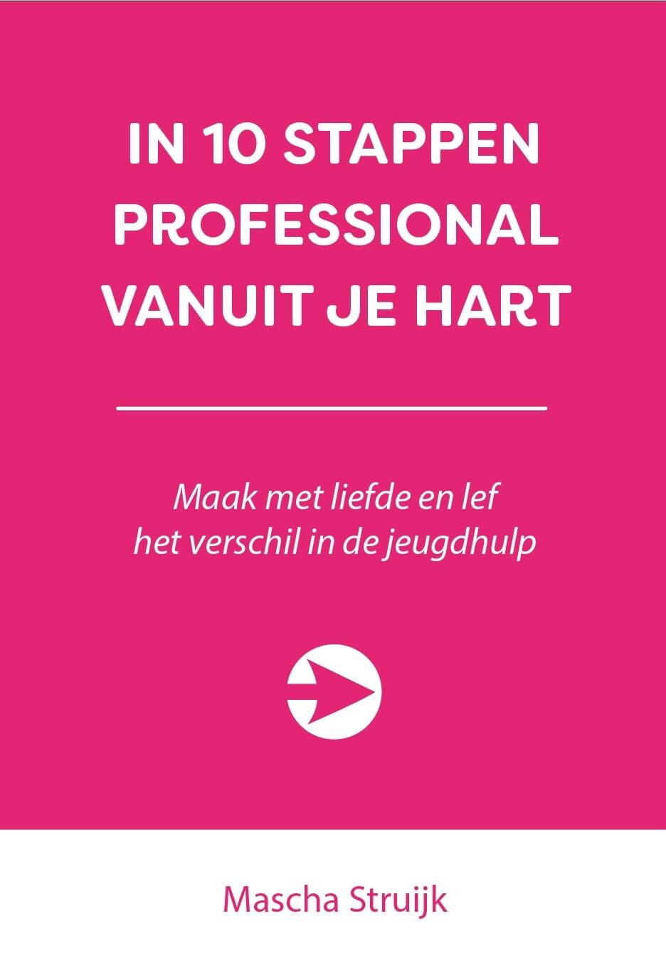 In 10 stappen professional vanuit je hart: maak met liefde en lef het verschil in de jeugdhulp book