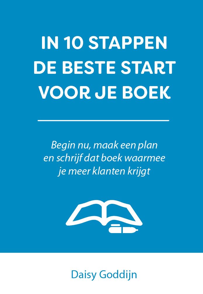 In 10 stappen de beste start voor je boek: Begin nu, maak een plan en schrijf dat boek waarmee je meer klanten krijgt Business, Finance & Career