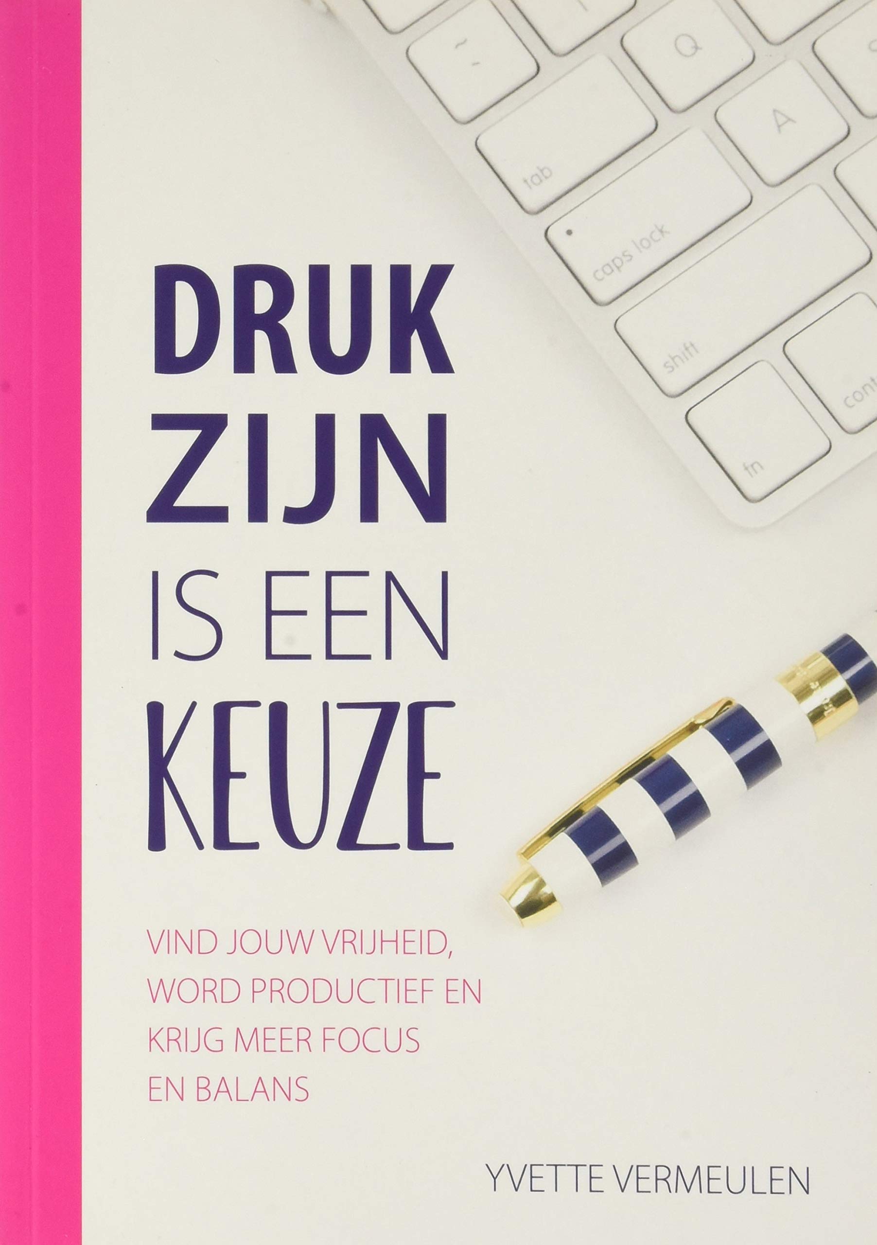 Druk zijn is een keuze: Vind jouw vrijheid, word productief en krijg meer focus en balans book