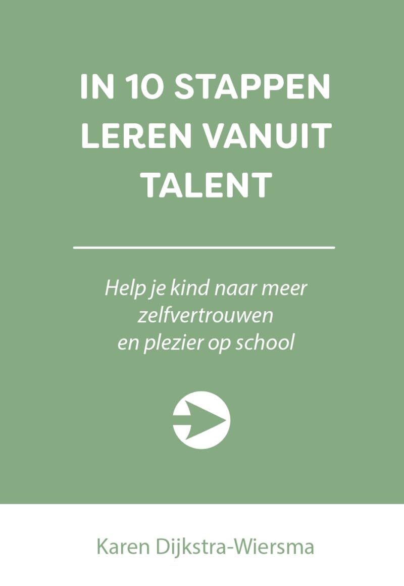 In 10 stappen leren vanuit talent: Help je kind naar meer zelfvertrouwen en plezier op school book