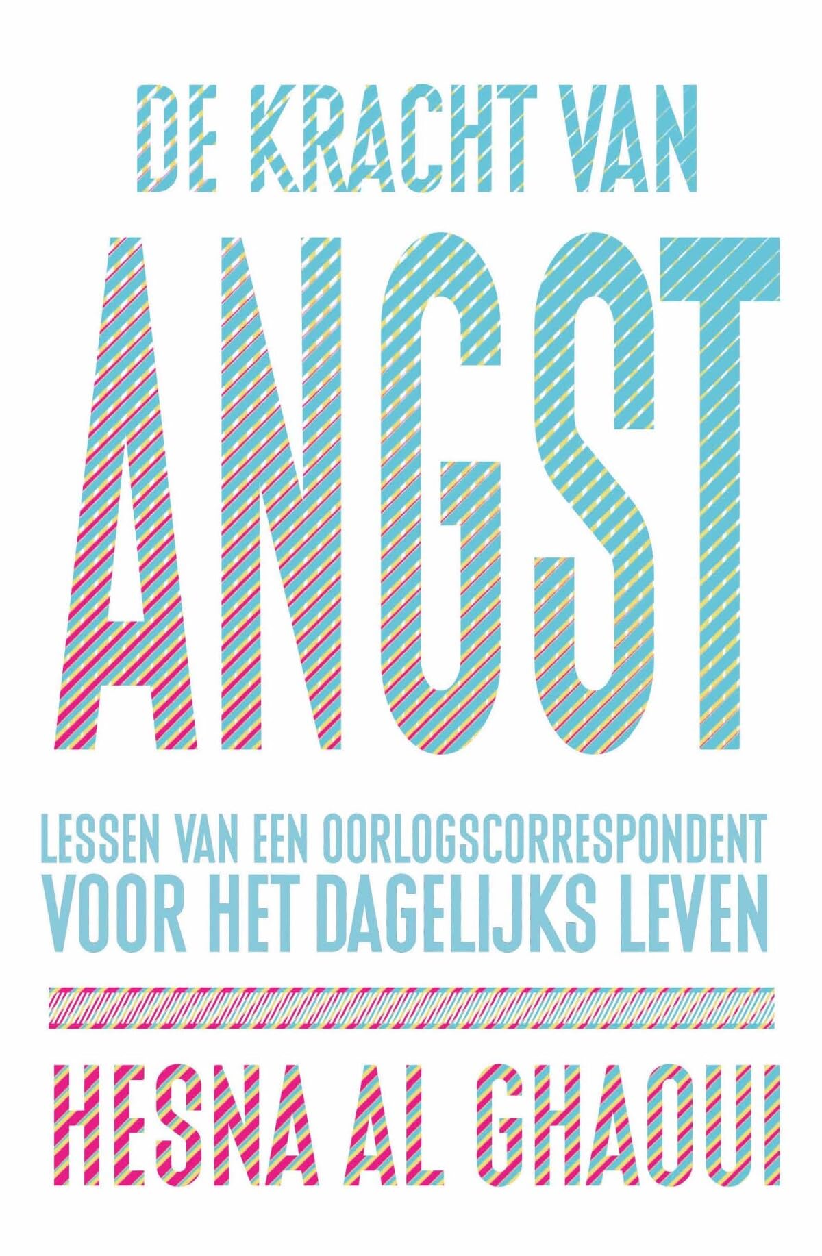 De kracht van angst: lessen van een oorlogscorrespondent voor het dagelijks leven book
