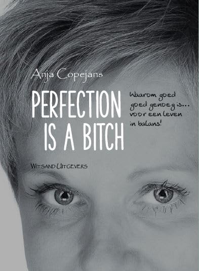 Perfection is a bitch: waarom goed goed genoeg is... voor een leven in balans book