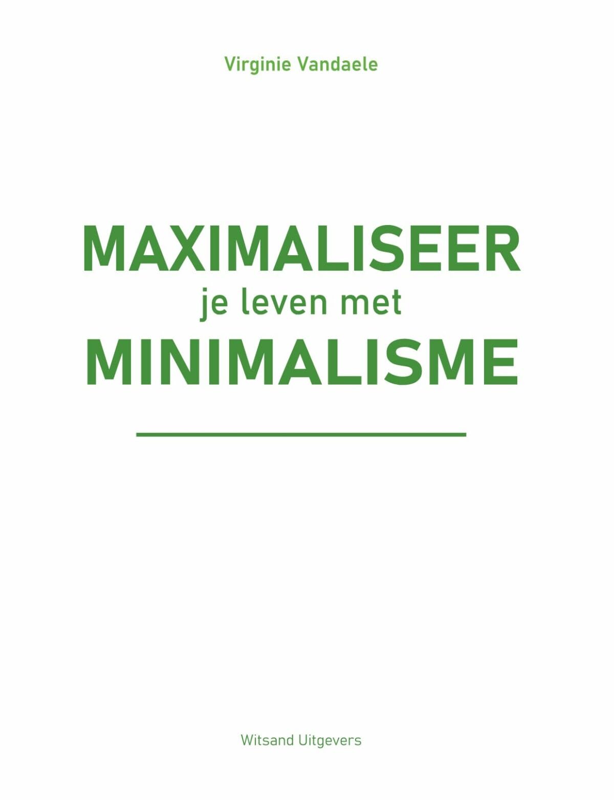 Maximaliseer je leven met minimalisme: een praktische gids voor een bewust leven book