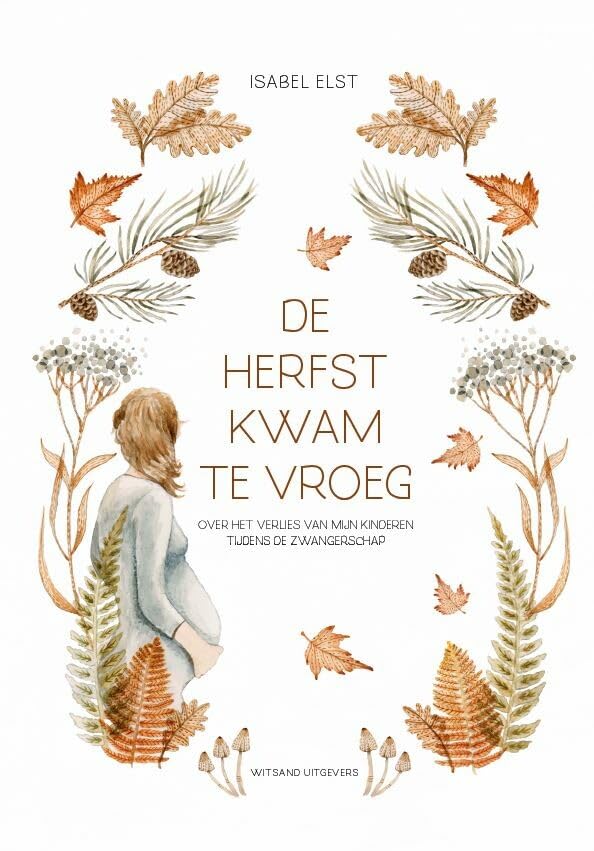 De herfst kwam te vroeg: over het verlies van mijn kinderen tijdens de zwangerschap book