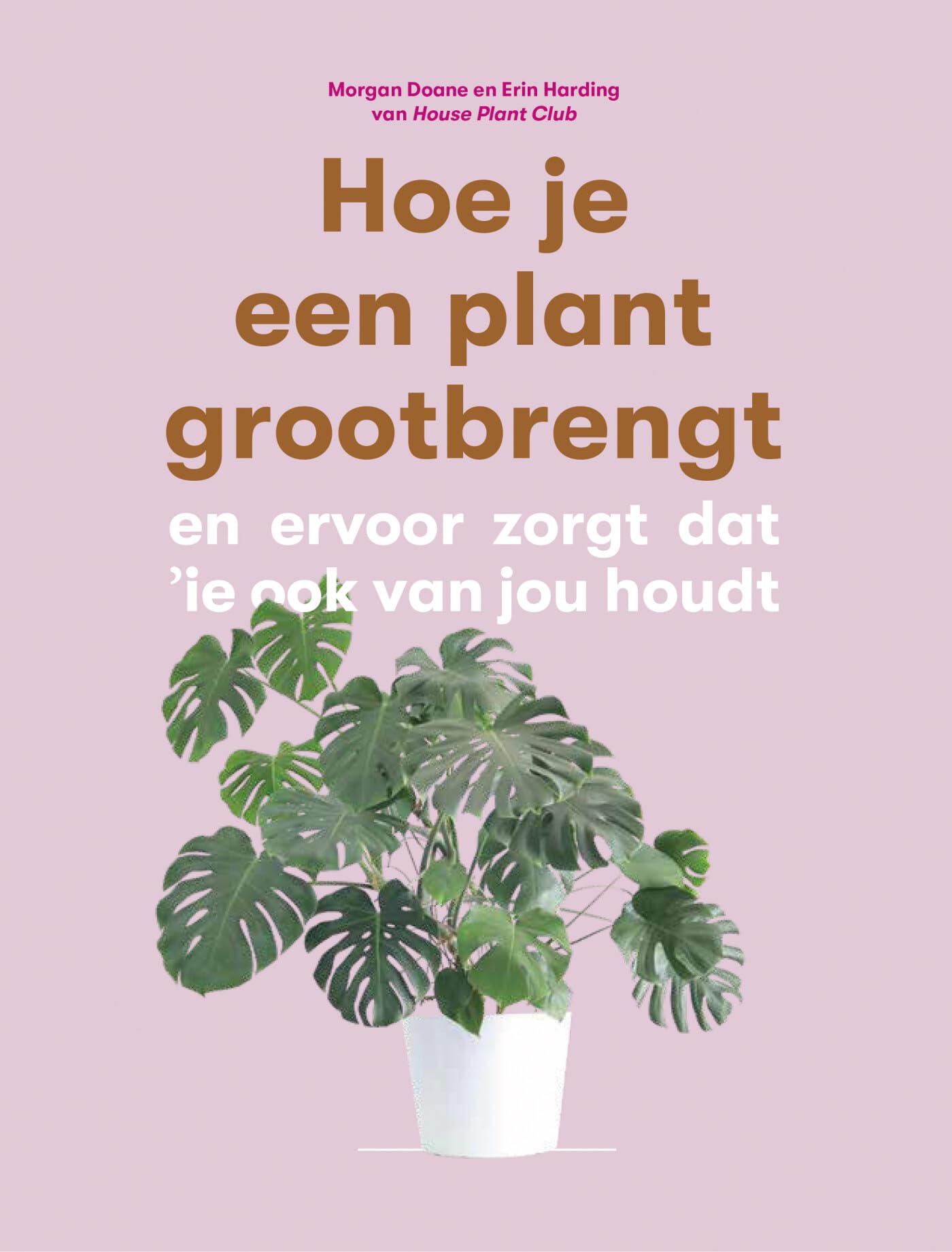 Hoe je een plant grootbrengt en zorgt dat 'ie ook van jou houdt: en ervoor zorgt dat 'ie ook van jou houdt book