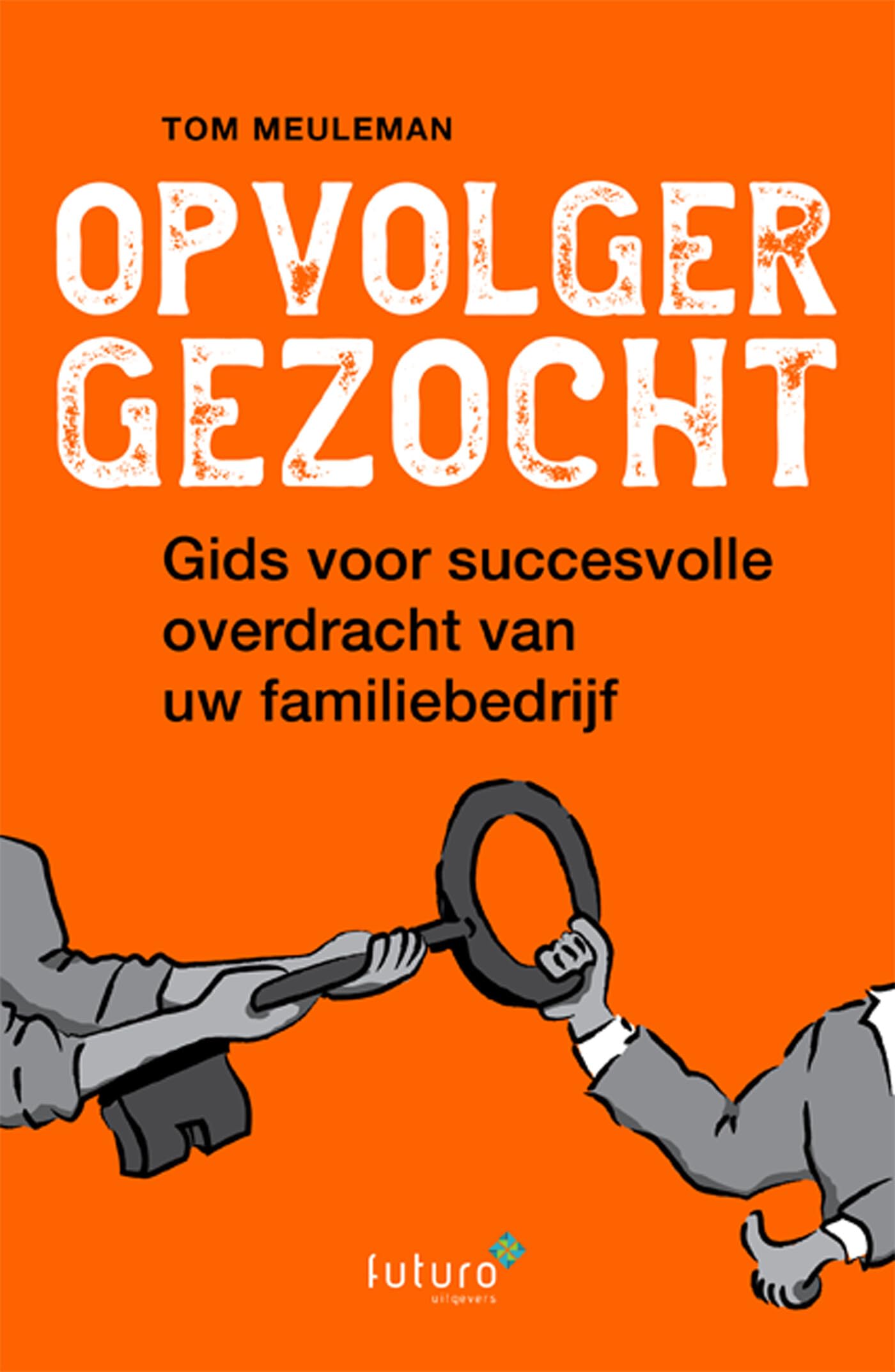 Opvolger gezocht: Gids voor succesvolle overdracht van uw familiebedrijf book
