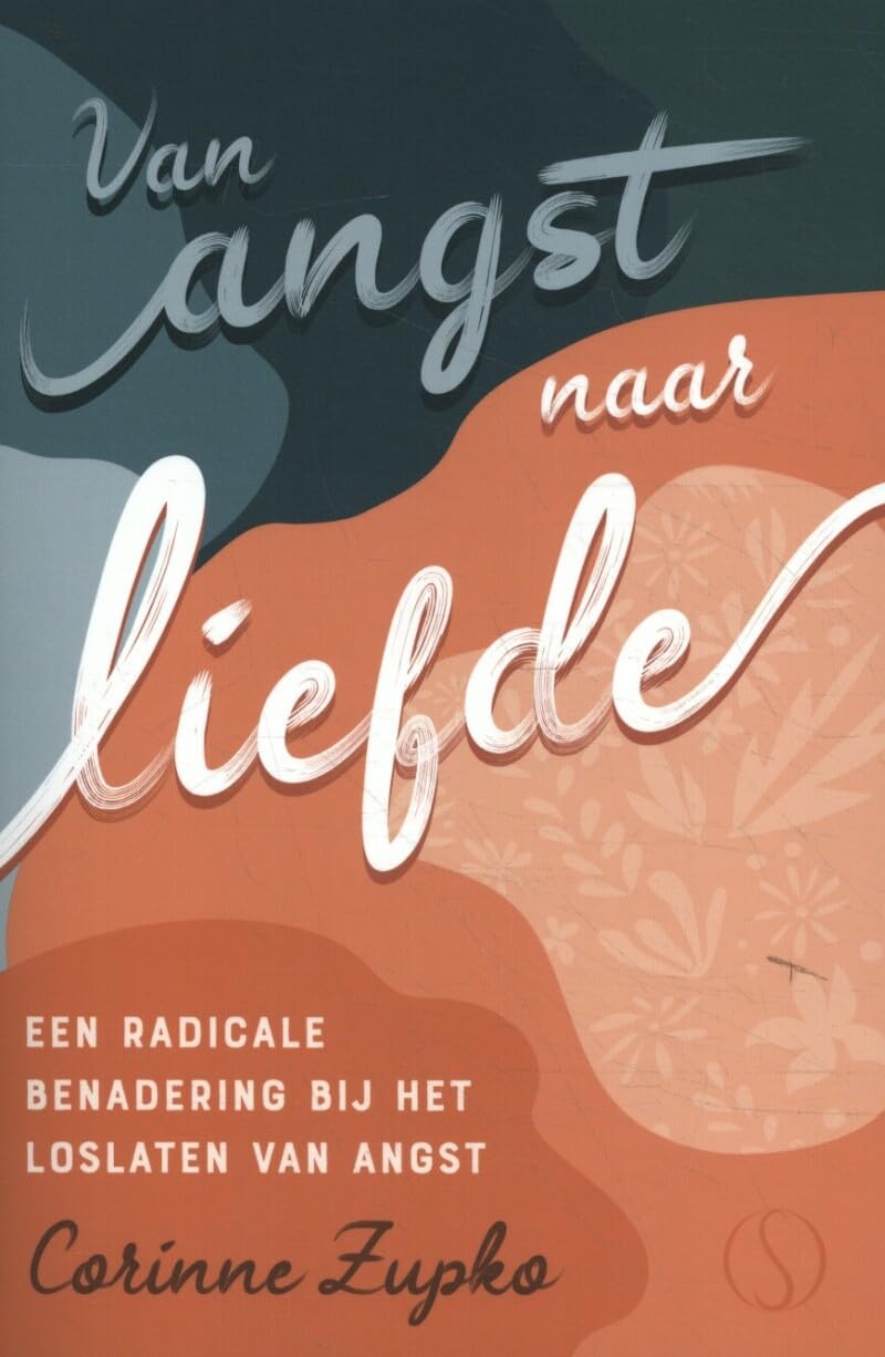 Van angst naar liefde: een radicale benadering voor het loslaten van angst book