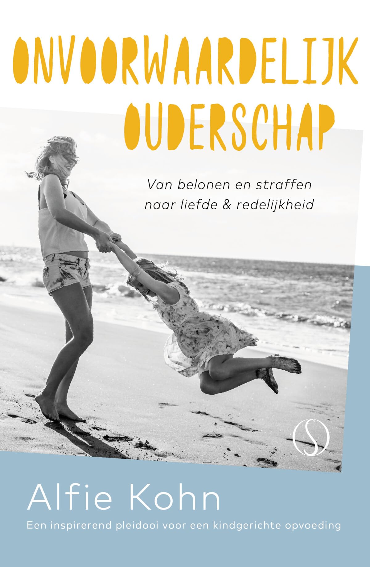 Onvoorwaardelijk ouderschap: van belonen en straffen naar liefde en redelijkheid : een inspirerend pleidooi voor een kindgerichte opvoeding book