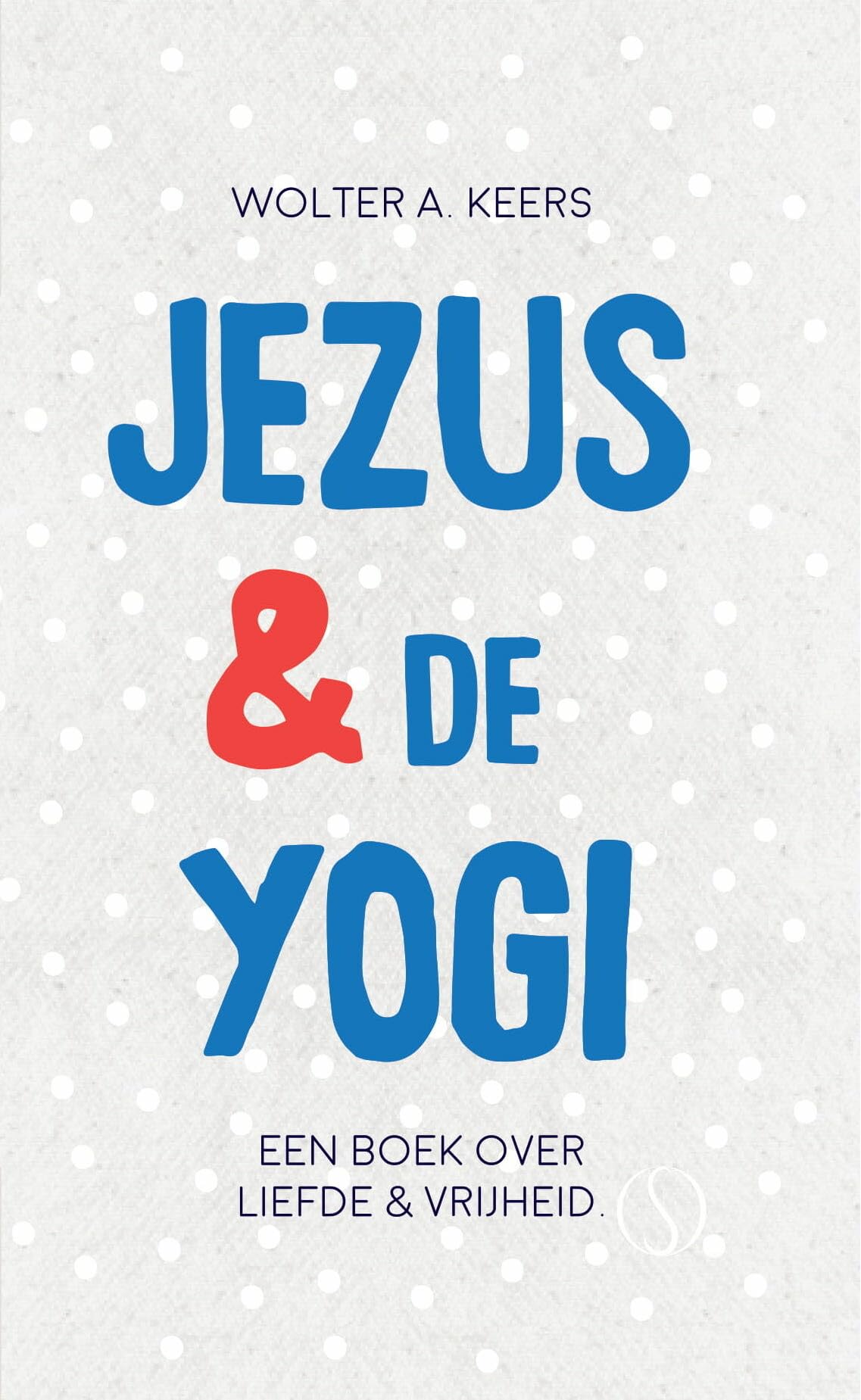 Jezus en de yogi: Een boek over liefde & vrijheid book