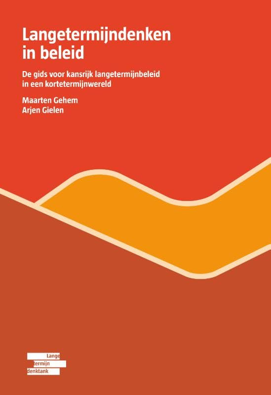 Langetermijndenken in beleid: De gids voor kansrijk langetermijnbeleid in een kortetermijnwereld book