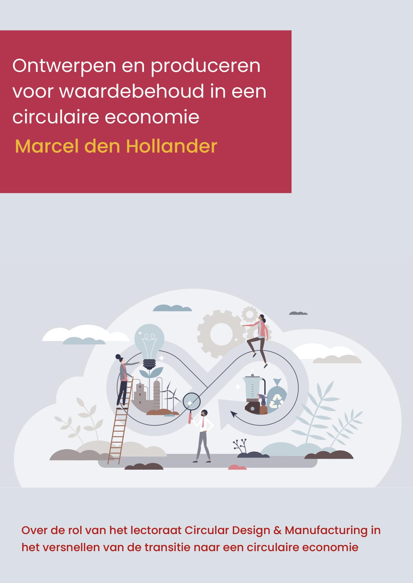 Ontwerpen en produceren voor waardebehoud in een circulaire economie: Over de rol van het lectoraat Circular Design & Manufacturing in het versnellen van de transitie naar een circulaire economie book