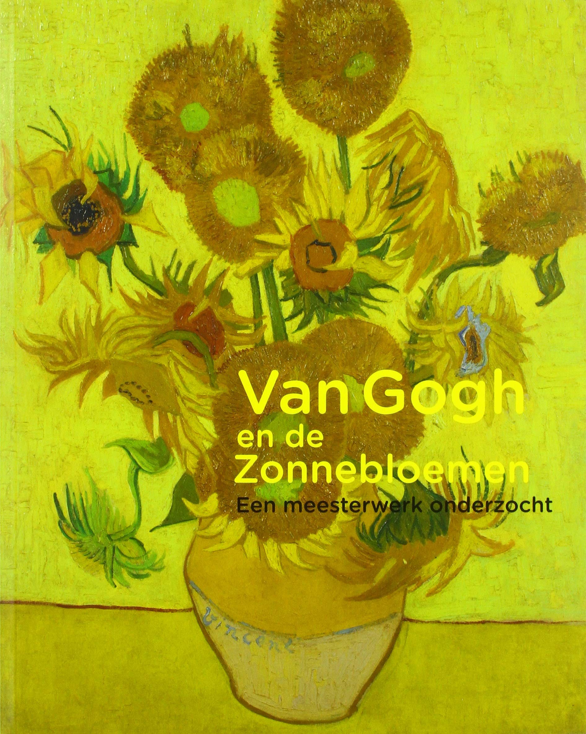 Van Gogh en De zonnebloemen: een meesterwerk onderzocht book