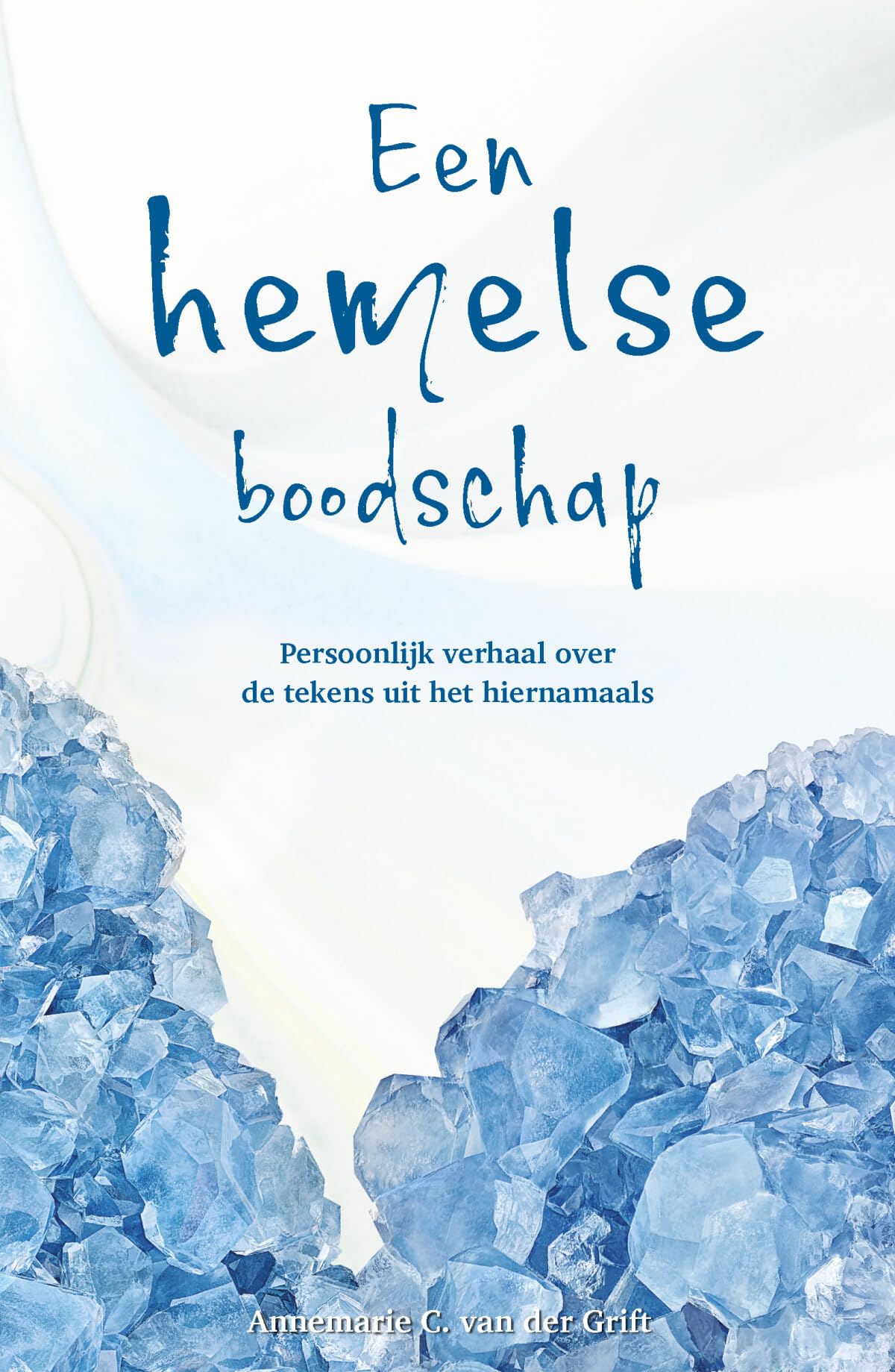 Een Hemelse Boodschap: Persoonlijk verhaal over de tekens uit het hiernamaals book