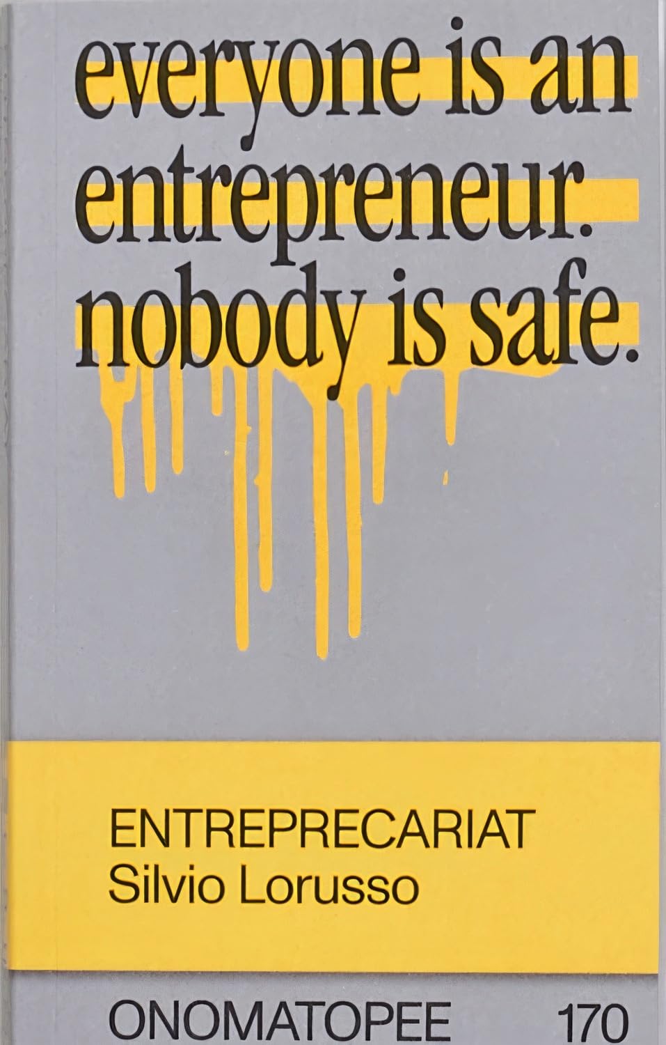 Entreprecariat: Everyone Is an Entrepreneur. Nobody Is Safe. (Onomatopee, Band 170) Business, Finance & Career