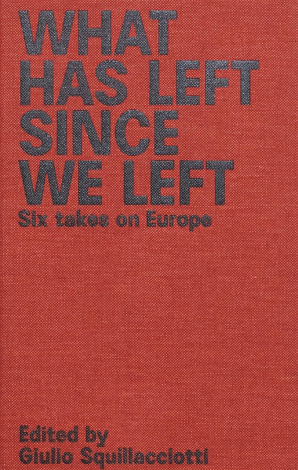 What Has Left Since We Left: Six Takes on Europe Politics & History