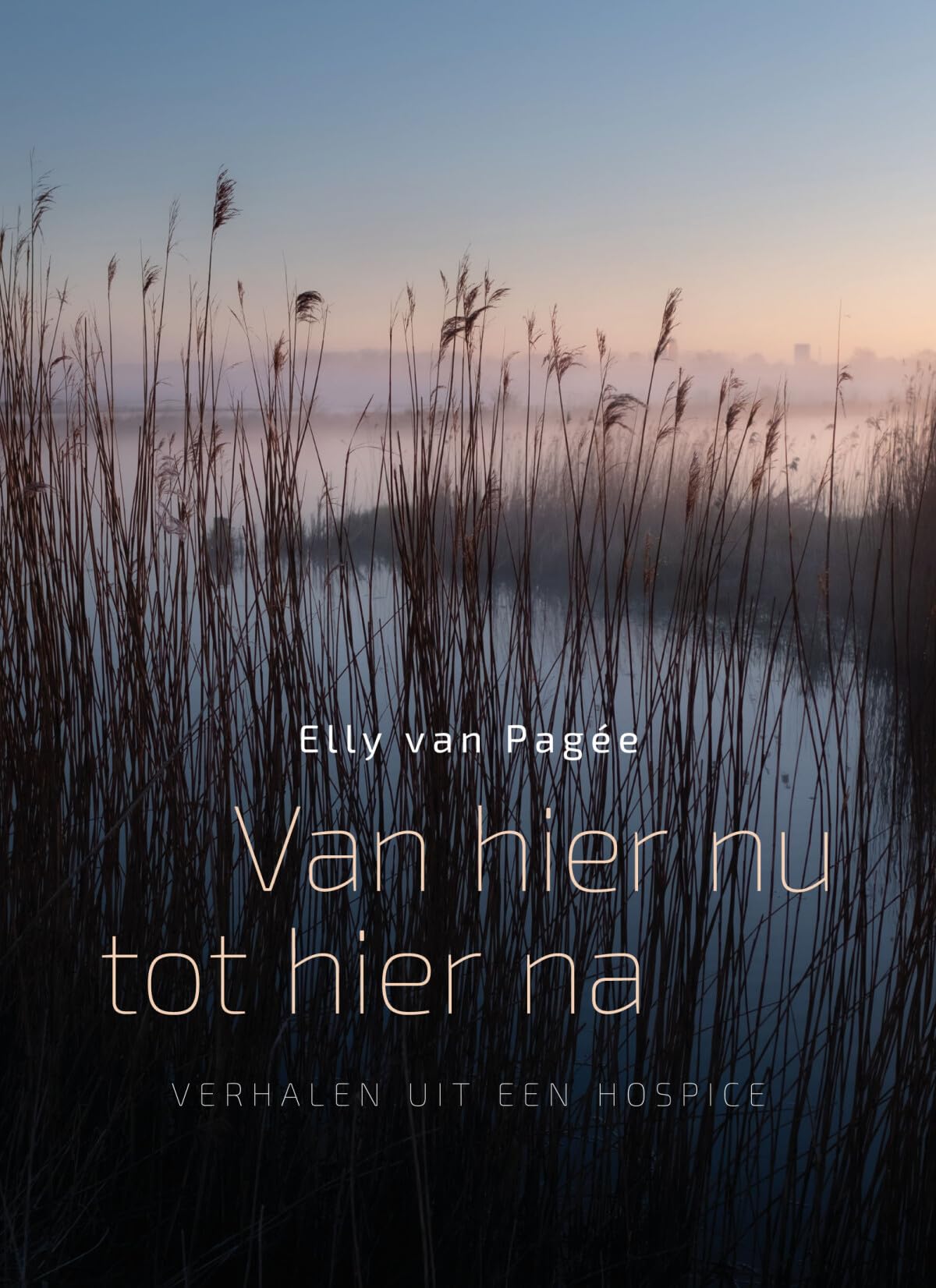 Van hier nu tot hier na: Verhalen uit een hospice Death & Mourning