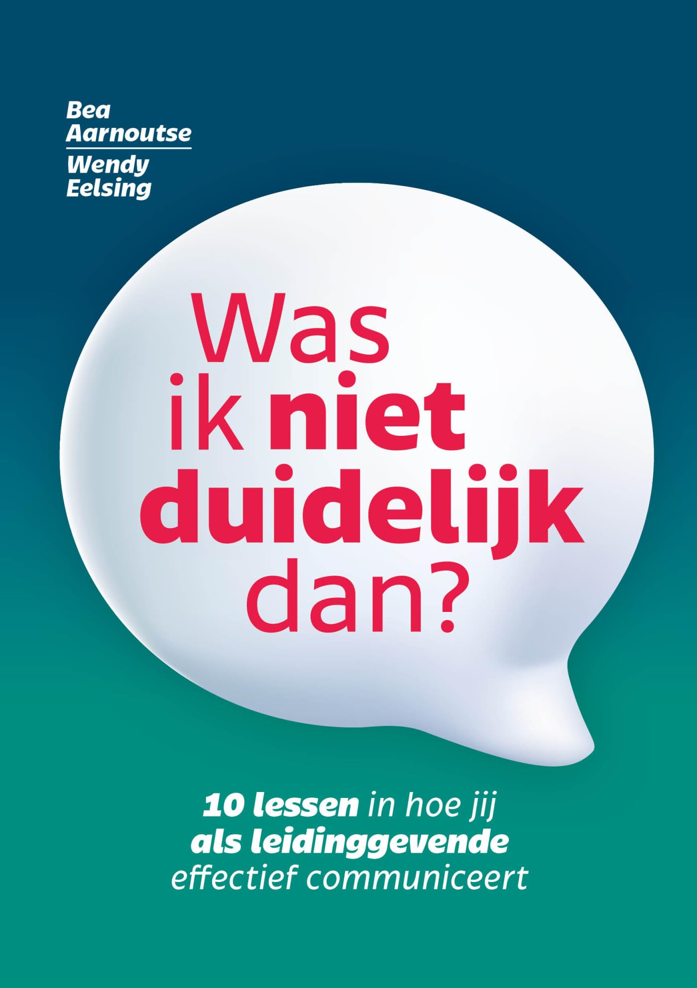 Was ik niet duidelijk dan?: 10 lessen in hoe jij als leidinggevende effectief communiceert book