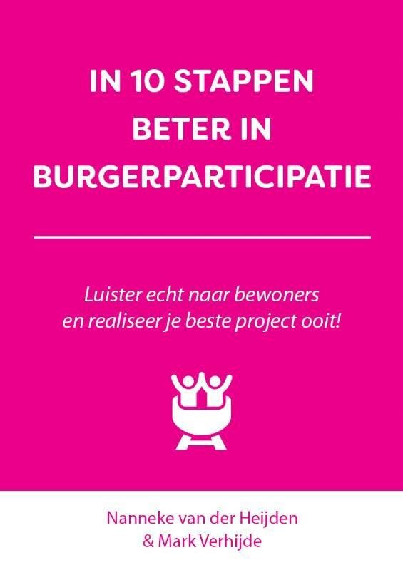 IN 10 STAPPEN BETER IN BURGERPARTICIPATIE: Luister echt naar bewoners en realiseer je beste project ooit! book